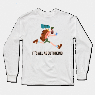 It's all about hiking Long Sleeve T-Shirt